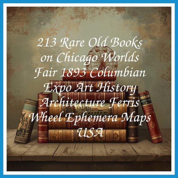 213 Rare Old Books on Chicago Worlds Fair 1893 Columbian Expo Art History Architecture Ferris Wheel Ephemera Maps USA - Instant PDF Download