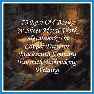 75 Rare Old Books on Sheet Metal Work Metalwork Tin Copper Patterns Blacksmith Foundry Tinsmith Toolmaking Welding - INSTANT PDF Download