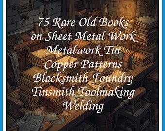 75 Rare Old Books on Sheet Metal Work Metalwork Tin Copper Patterns Blacksmith Foundry Tinsmith Toolmaking Collection | Size 1.7 GB
