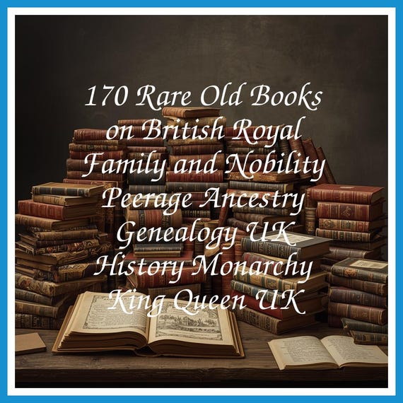 170 Rare Old Books on British Royal Family and Nobility Peerage Ancestry Genealogy UK History Monarchy King Queen UK - Instant PDF Download