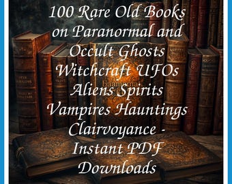 100 Rare Old Books on Paranormal and Occult Ghosts Witchcraft UFOs Aliens Spirits Vampires Hauntings Clairvoyance - Instant PDF Downloads