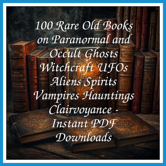 100 Rare Old Books on Paranormal and Occult Ghosts Witchcraft UFOs Aliens Spirits Vampires Hauntings Clairvoyance - Instant PDF Downloads