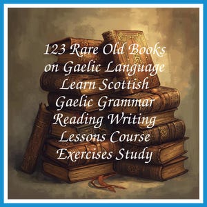 123 Rare Old Books on Gaelic Language Learn Scottish Gaelic Grammar Reading Writing Lessons Course Exercises Study - Instant PDF Download
