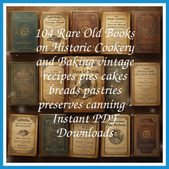 104 Rare Old Books on Historic Cookery and Baking vintage recipes pies cakes breads pastries preserves canning - Instant PDF Downloads