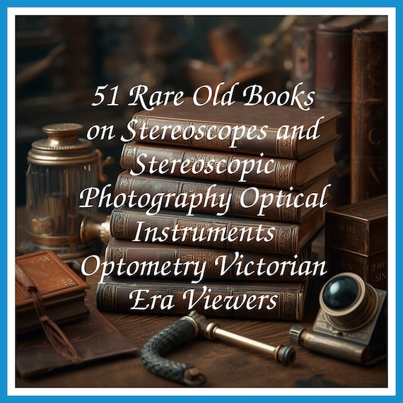 51 Rare Old Books on Stereoscopes and Stereoscopic Photography Optical Instruments Optometry Victorian Era Viewers - Instant PDF Download