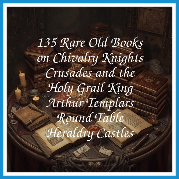 135 Rare Old Books on Chivalry Knights Crusades and the Holy Grail King Arthur Templars Round Table Heraldry Castles - Instant PDF Download