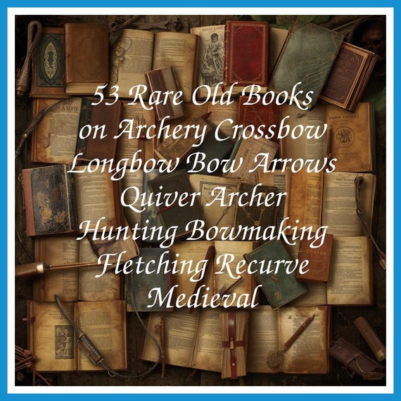 53 Rare Old Books on Archery Crossbow Longbow Bow Arrows Quiver Archer Hunting Bowmaking Fletching Recurve Medieval - Instant PDF Download
