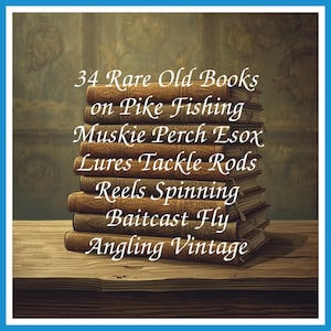 34 Rare Old Books on Pike Fishing Muskie Perch Esox Lures Tackle Rods Reels Spinning Baitcast Fly Angling Vintage - Instant PDF Download