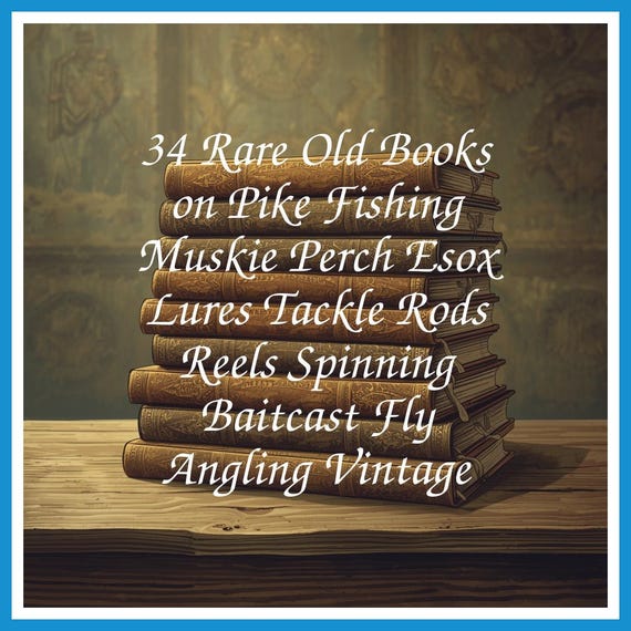34 Rare Old Books on Pike Fishing Muskie Perch Esox Lures Tackle Rods Reels Spinning Baitcast Fly Angling Vintage - Instant PDF Download