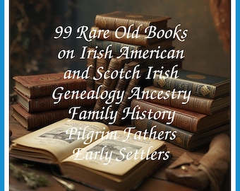 99 Rare Old Books on Irish American And Scotch Irish Genealogy Ancestry Family History Pilgrim Fathers Collection | Size 1.9 GB