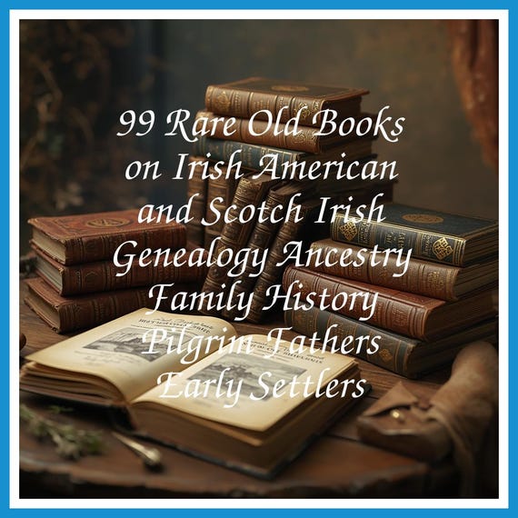 99 Rare Old Books on Irish American and Scotch Irish Genealogy Ancestry Family History Pilgrim Fathers Early Settlers - Instant PDF Download