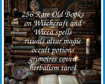 256 Rare Old Books on Witchcraft and Wicca spells rituals altar magic occult potions grimoires coven herbalism tarot - Instant PDF Download