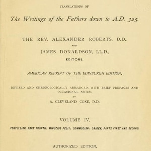 May include: A title page from the book The Ante-Nicene Fathers, Volume IV, published in 1913 by Charles Scribner's Sons in New York. The text lists editors Alexander Roberts and James Donaldson, and reviser A. Cleveland Coxe, with content details.