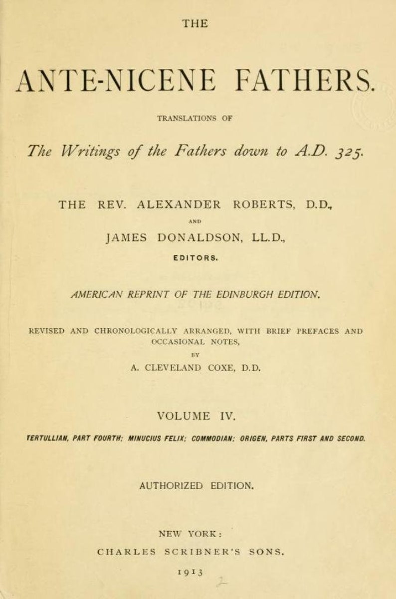 May include: A title page from the book The Ante-Nicene Fathers, Volume IV, published in 1913 by Charles Scribner's Sons in New York. The text lists editors Alexander Roberts and James Donaldson, and reviser A. Cleveland Coxe, with content details.