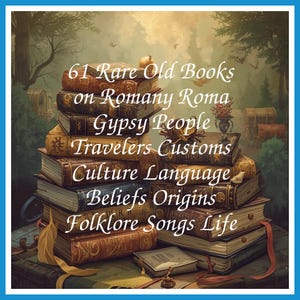 61 Rare Old Books on Romany Roma Gypsy People Travelers Customs Culture Language Beliefs Origins Folklore Songs Life - Instant PDF Download