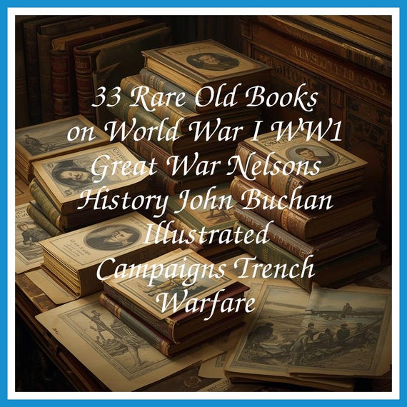 33 Rare Old Books on World War I WW1 Great War Nelsons History John Buchan Illustrated Campaigns Trench Warfare - Instant PDF Download