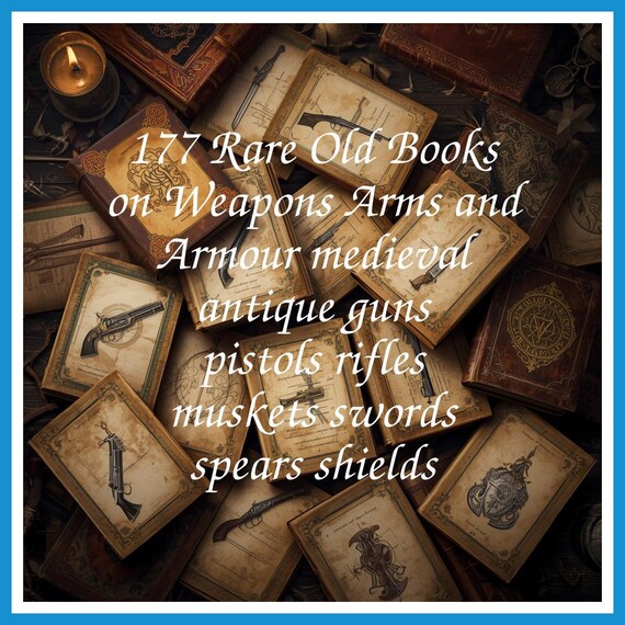 177 Rare Old Books on Weapons Arms and Armour medieval antique guns pistols rifles muskets swords spears shields - Instant PDF Download