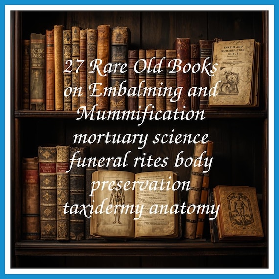 27 Rare Old Books on Embalming and Mummification mortuary science funeral rites body preservation taxidermy anatomy - Instant PDF Download