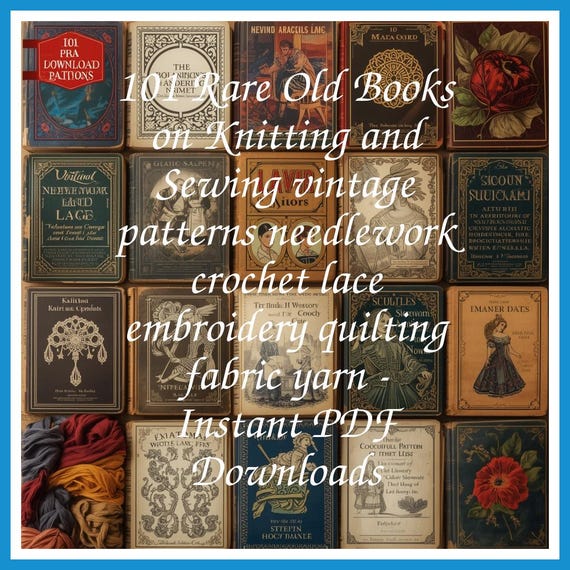 101 Rare Old Books on Knitting and Sewing vintage patterns needlework crochet lace embroidery quilting fabric yarn - Instant PDF Downloads
