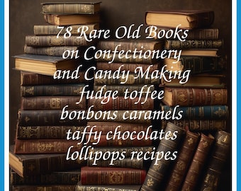 78 Rare Old Books on Confectionery and Candy Making fudge toffee bonbons caramels taffy chocolates lollipops recipes - Instant PDF Download