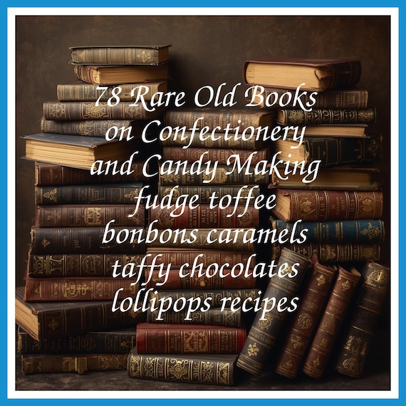 78 Rare Old Books on Confectionery and Candy Making fudge toffee bonbons caramels taffy chocolates lollipops recipes - Instant PDF Download
