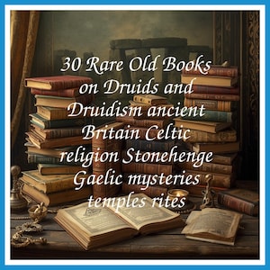 30 Rare Old Books on Druids and Druidism ancient Britain Celtic religion Stonehenge Gaelic mysteries temples rites - Instant PDF Download