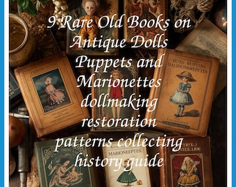 May include: A collection of nine antique books on antique dolls, puppets, and marionettes. The books are in various shades of brown and beige, with illustrations of dolls and children. The text includes words like "dollmaking," "restoration," and "history guide."