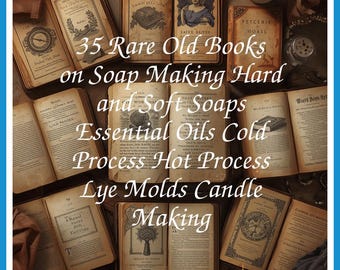 35 Rare Old Books on Soap Making Hard And Soft Soaps Essential Oils Cold Process Hot Process Lye Molds Collection | Size 1.0 GB
