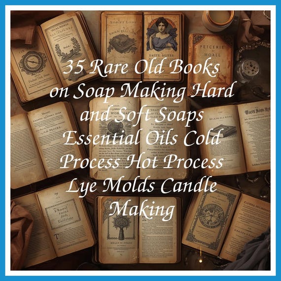 35 Rare Old Books on Soap Making Hard and Soft Soaps Essential Oils Cold Process Hot Process Lye Molds Candle Making - INSTANT PDF Download