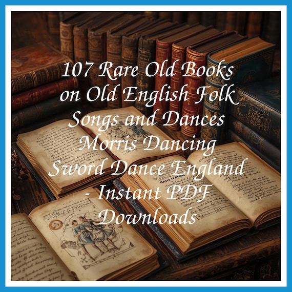 107 Rare Old Books on Old English Folk Songs and Dances Morris Dancing Sword Dance England - Instant PDF Downloads