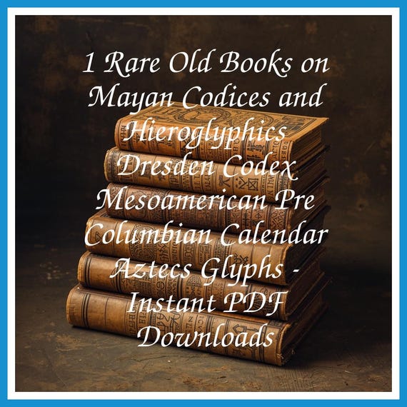 1 Rare Old Books on Mayan Codices and Hieroglyphics Dresden Codex Mesoamerican Pre Columbian Calendar Aztecs Glyphs - Instant PDF Downloads