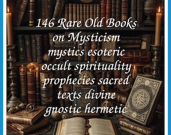 146 Rare Old Books on Mysticism mystics esoteric occult spirituality prophecies sacred texts divine gnostic hermetic - Instant PDF Download
