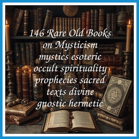 146 Rare Old Books on Mysticism mystics esoteric occult spirituality prophecies sacred texts divine gnostic hermetic - Instant PDF Download