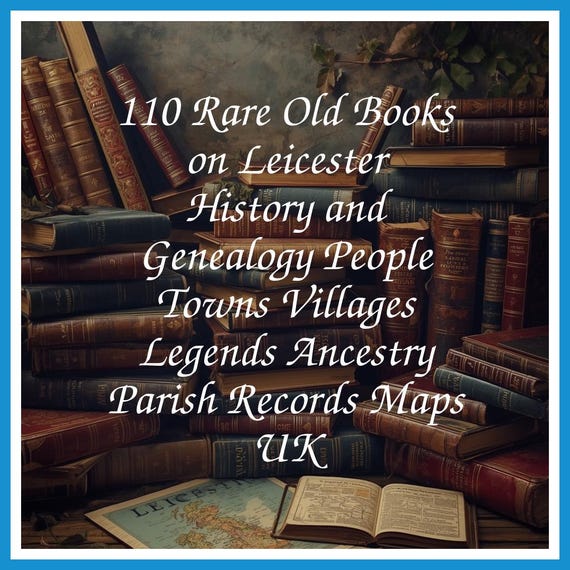 110 Rare Old Books on Leicester History and Genealogy People Towns Villages Legends Ancestry Parish Records Maps UK - Instant PDF Download
