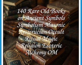 140 Rare Old Books on Ancient Symbols Symbolism Masonic Rosicrucian Occult Ritual Magic Religion Esoteric Alchemy OM - Instant PDF Download