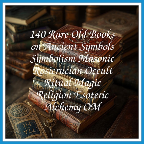 140 Rare Old Books on Ancient Symbols Symbolism Masonic Rosicrucian Occult Ritual Magic Religion Esoteric Alchemy OM - Instant PDF Download