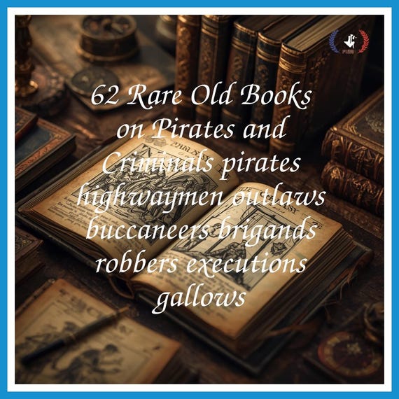 62 Rare Old Books on Pirates and Criminals pirates highwaymen outlaws buccaneers brigands robbers executions gallows - Instant PDF Download