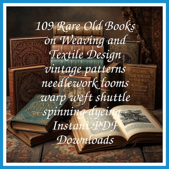 109 Rare Old Books on Weaving and Textile Design vintage patterns needlework looms warp weft shuttle spinning dyeing - Instant PDF Downloads