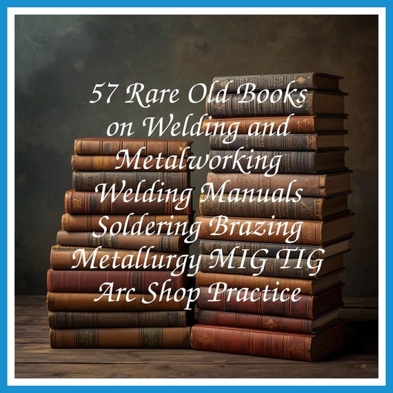 57 Rare Old Books on Welding and Metalworking Welding Manuals Soldering Brazing Metallurgy MIG TIG Arc Shop Practice - Instant PDF Download