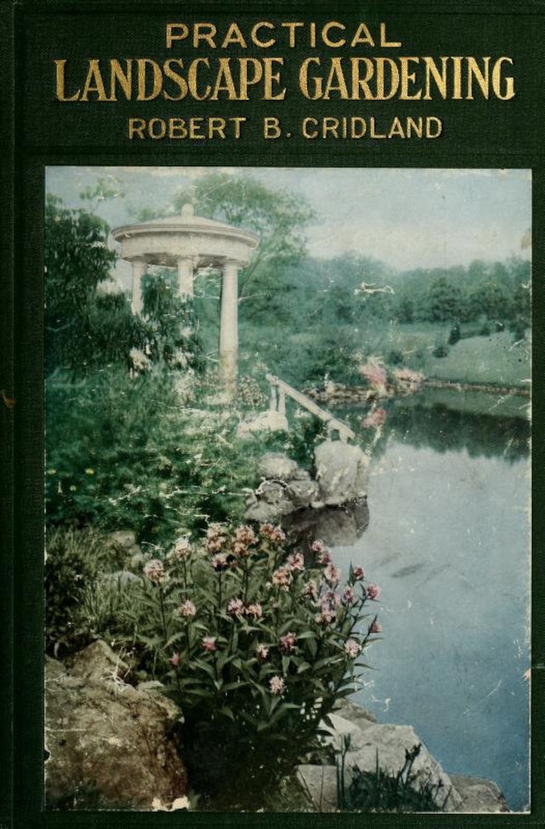 May include: A vintage book cover with the title "Practical Landscape Gardening" by Robert B. Cridland. The cover features a photo of a garden with a white gazebo, a pond, and lush greenery.