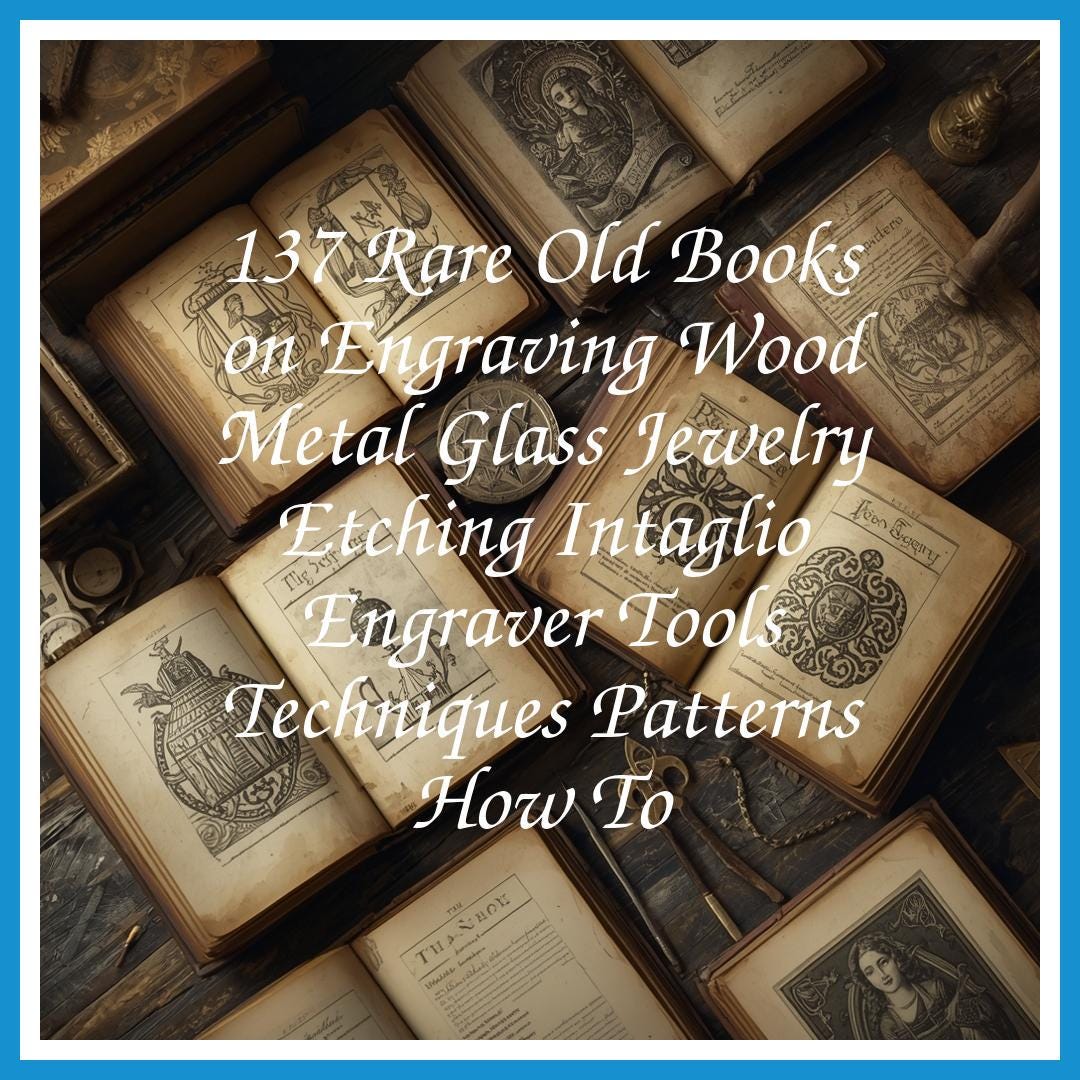 137 Rare Old Books on Engraving Wood Metal Glass Jewelry Etching ...