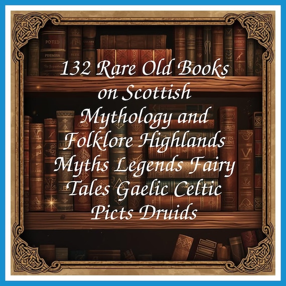 132 Rare Old Books on Scottish Mythology and Folklore Highlands Myths Legends Fairy Tales Gaelic Celtic Picts Druids - Instant PDF Download