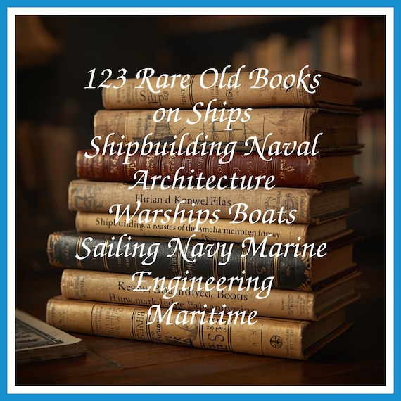 123 Rare Old Books on Ships Shipbuilding Naval Architecture Warships Boats Sailing Navy Marine Engineering Maritime - Instant PDF Download