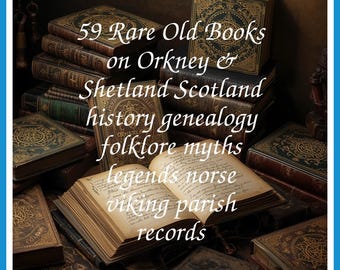 59 Seltene Alte Bücher über Orkney & Shetland Schottland Geschichte Genealogie Folklore Mythen Legenden Nordisches Wikinger Sammlung | Größe 1,0 GB