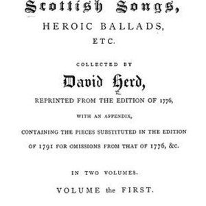 May include: Black and white title page for a book of Scottish songs and ballads, collected by David Herd, reprinted from the 1776 edition, with an appendix. The book was published in 1869 by Kerr & Richardson in Glasgow.