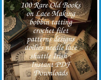 100 Rare Old Books on Lace Making bobbin tatting crochet filet patterns designs doilies needle lace shuttle Irish - Instant PDF Downloads
