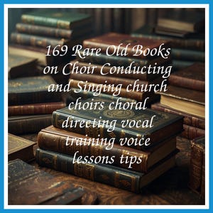 169 Rare Old Books on Choir Conducting and Singing church choirs choral directing vocal training voice lessons tips - Instant PDF Download