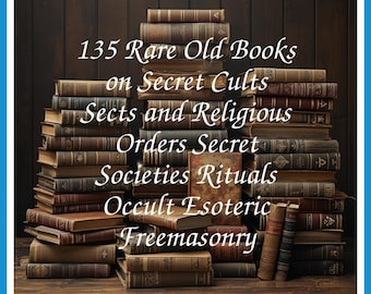 135 Rare Old Books on Secret Cults Sects And Religious Orders Secret Societies Rituals Occult Esoteric Collection | Size 3.0 GB