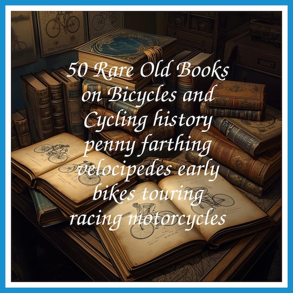 50 Rare Old Books on Bicycles and Cycling history penny farthing velocipedes early bikes touring racing motorcycles - Instant PDF Download