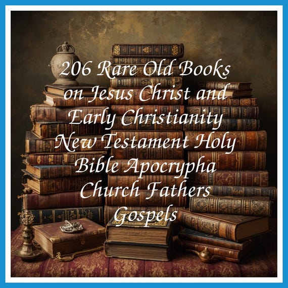 206 Rare Old Books on Jesus Christ and Early Christianity New Testament Holy Bible Apocrypha Church Fathers Gospels - Instant PDF Download